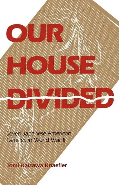 Our House Divided: Seven Japanese American Families In World War Ii 1