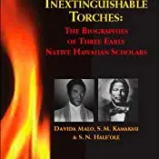 Inextinguishable Torches: The Biographies Of Three Early Native Hawaiian Scholars, The 1