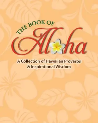 Book Of Aloha, The - A Collection Of Hawaiian Proverbs & Inspirational Wisdom 1