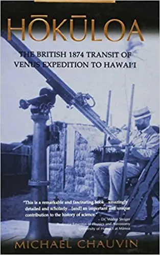 Hōkūloa: The British 1874 Transit Of Venus Expedition To Hawai'i 1