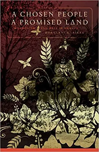 Chosen People, A Promised Land: Mormonism And Race In Hawai'i 1