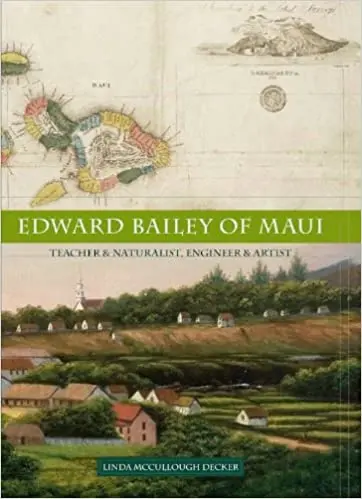 Edward Bailey Of Maui - Teacher & Naturalist, Engineer & Artist 1