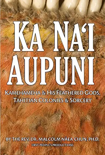 Ka Naʻi Aupuni Kamehameha & His Feathered Gods, Tahitian Colonies & Sorcery 1