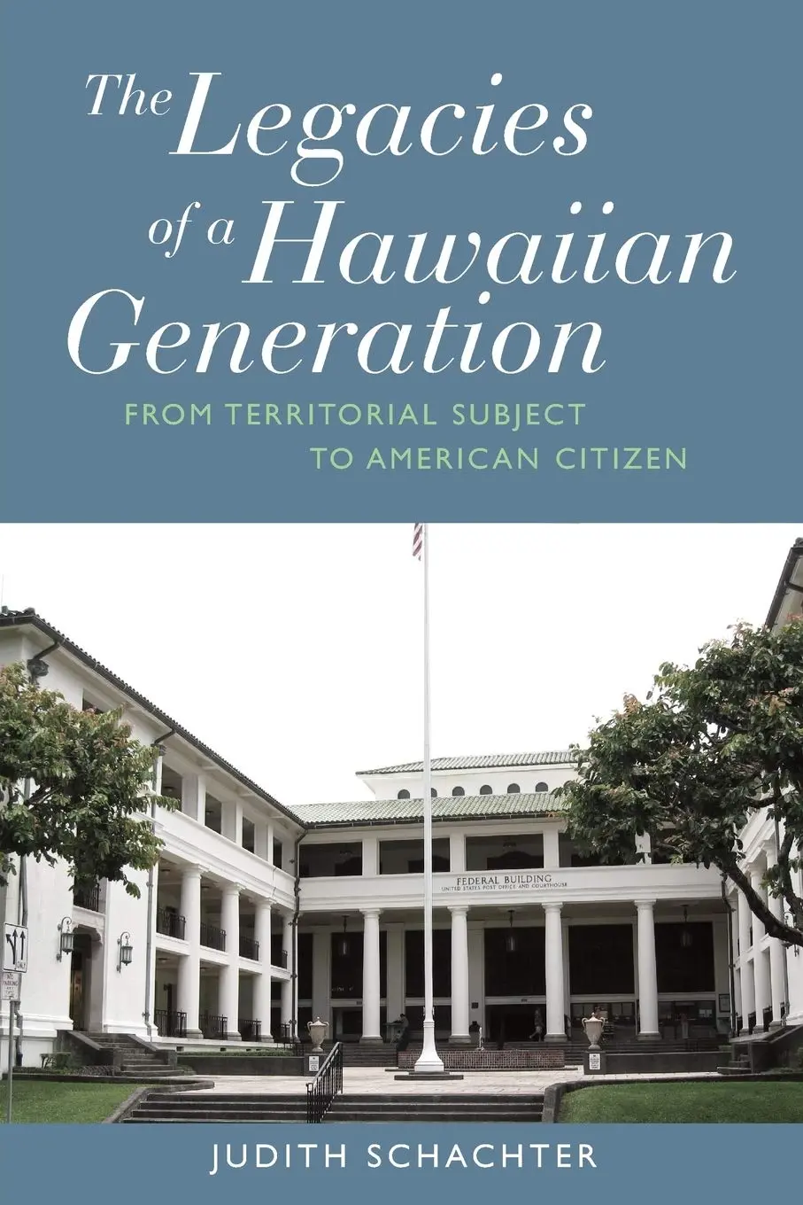 Legacies Of A Hawaiian Generation: From Territorial Subject To American Citizen, The 1