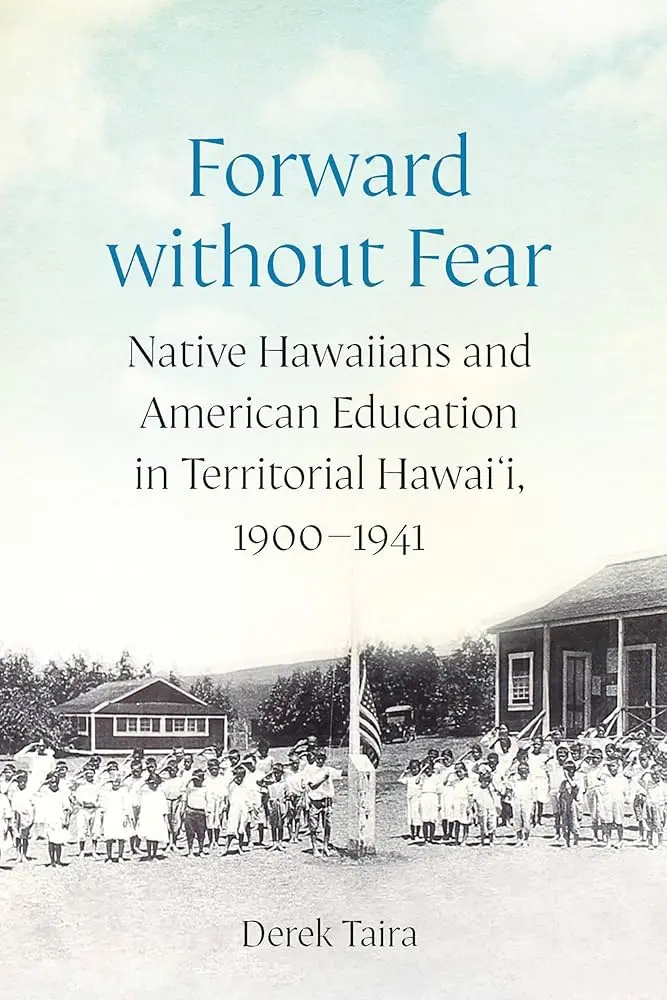 Forward Without Fear: Native Hawaiians And American Education In Territorial Hawai'i, 1900–1941 1