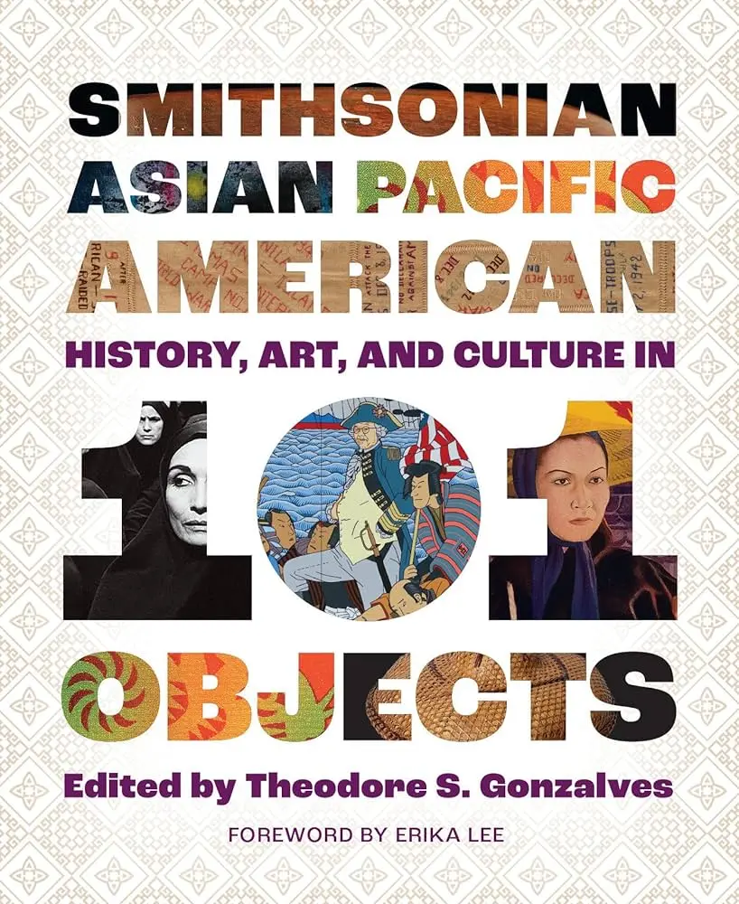 Smithsonian Asian Pacific American History, Art, And Culture In 101 Objects 1