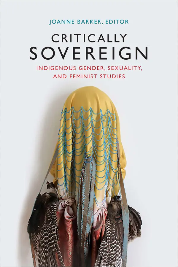 Critically Sovereign Indigenous Gender, Sexuality, And Feminist Studies 1