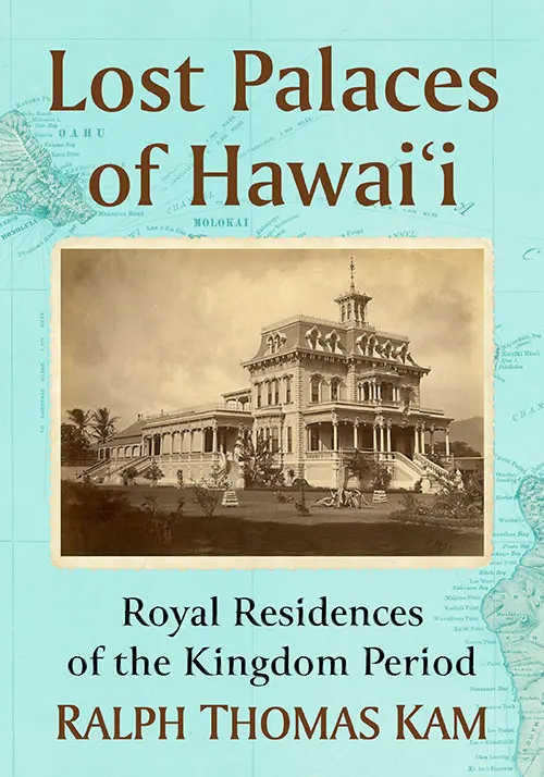 Lost Palaces Of Hawai‘I: Royal Residences Of The Kingdom Period 1