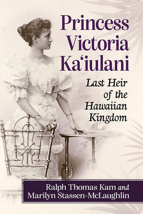 Princess Victoria Ka‘Iulani: Last Heir Of The Hawaiian Kingdom 1