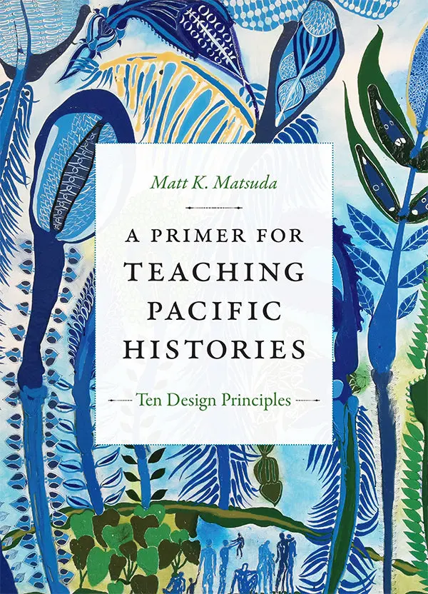 A Primer For Teaching Pacific Histories: Ten Design Principles 1