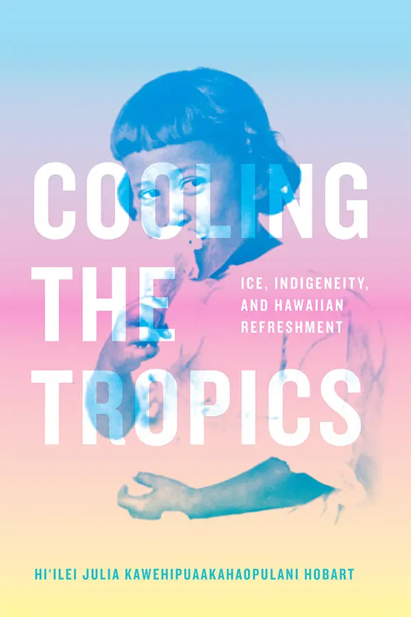 Cooling The Tropics: Ice, Indigeneity, And Hawaiian Refreshment 1