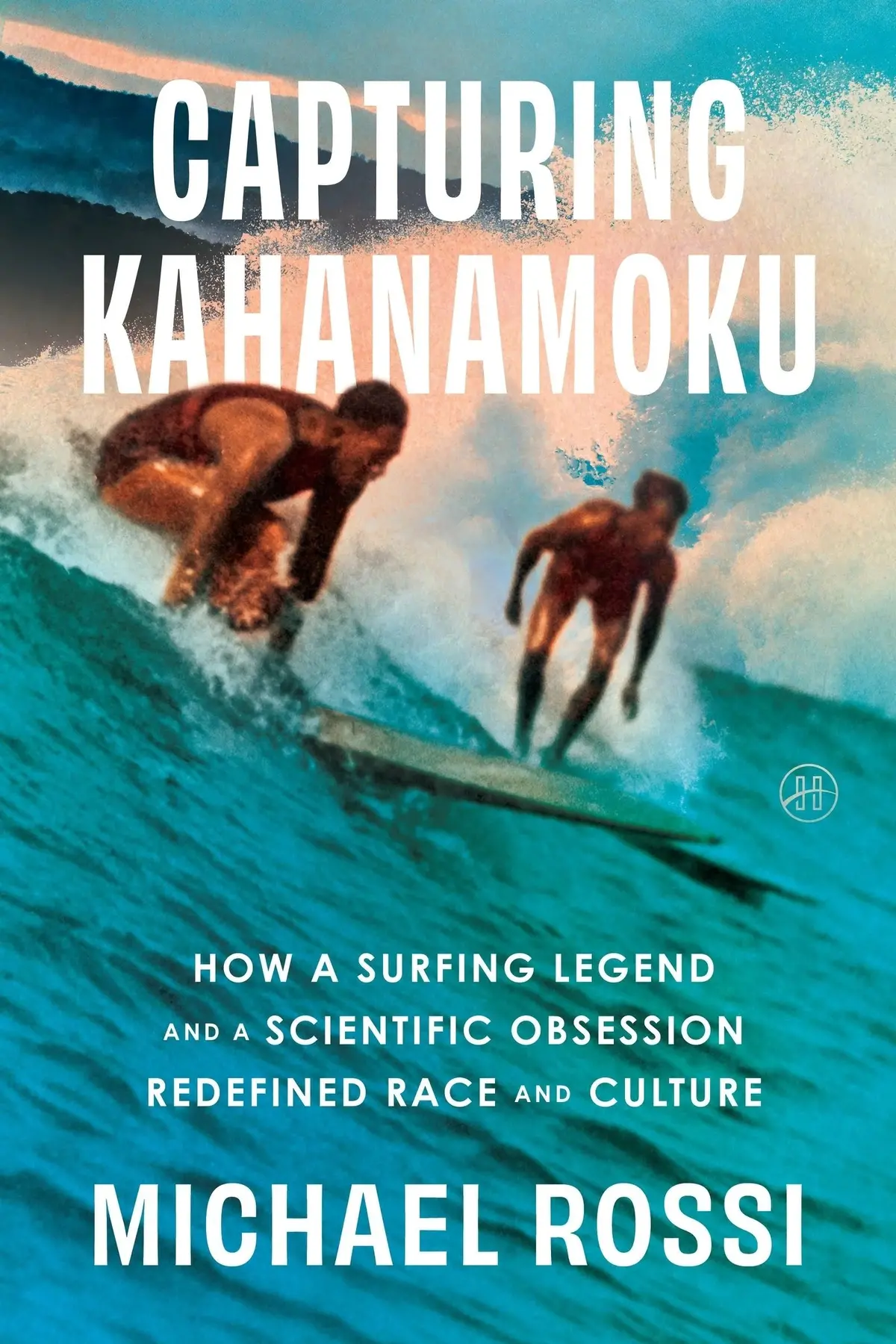 Capturing Kahanamoku: How A Surfing Legend And A Scientific Obsession Redefined Race And Culture 1