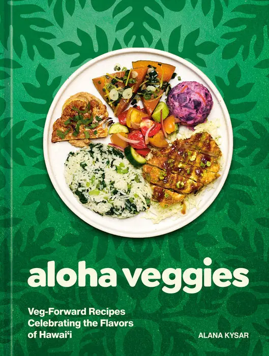 Aloha Veggies: Veg-Forward Recipes Celebrating The Flavors Of Hawai'i 1