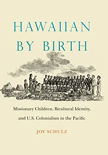 Hawaiian By Birth: Missionary Children, Bicultural Identity, And U.S. Colonialism In The Pacific 1