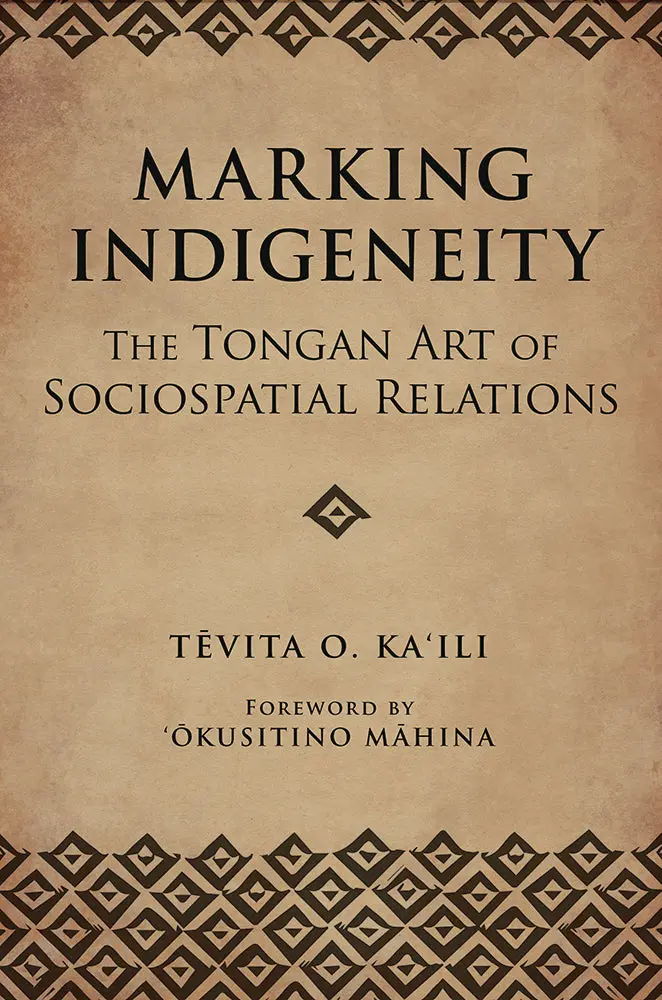 Marking Indigeneity: The Tongan Art Of Sociospatial Relations 1