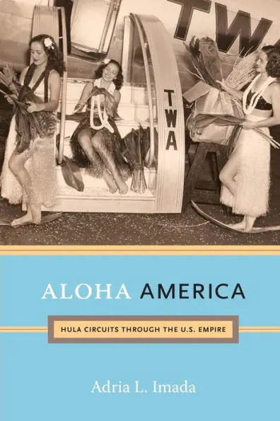 Aloha America: Hula Circuits Through The U.S. Empire 1