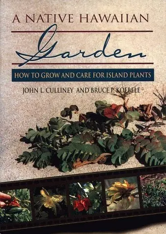 Native Hawaiian Garden: How To Grow And Care For Island Plants, A 1