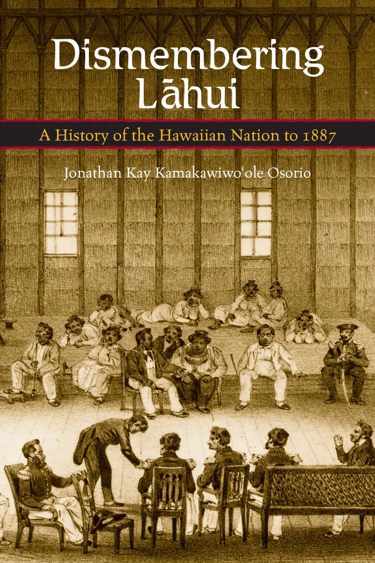 Dismembering Lāhui: A History Of The Hawaiian Nation To 1887 1