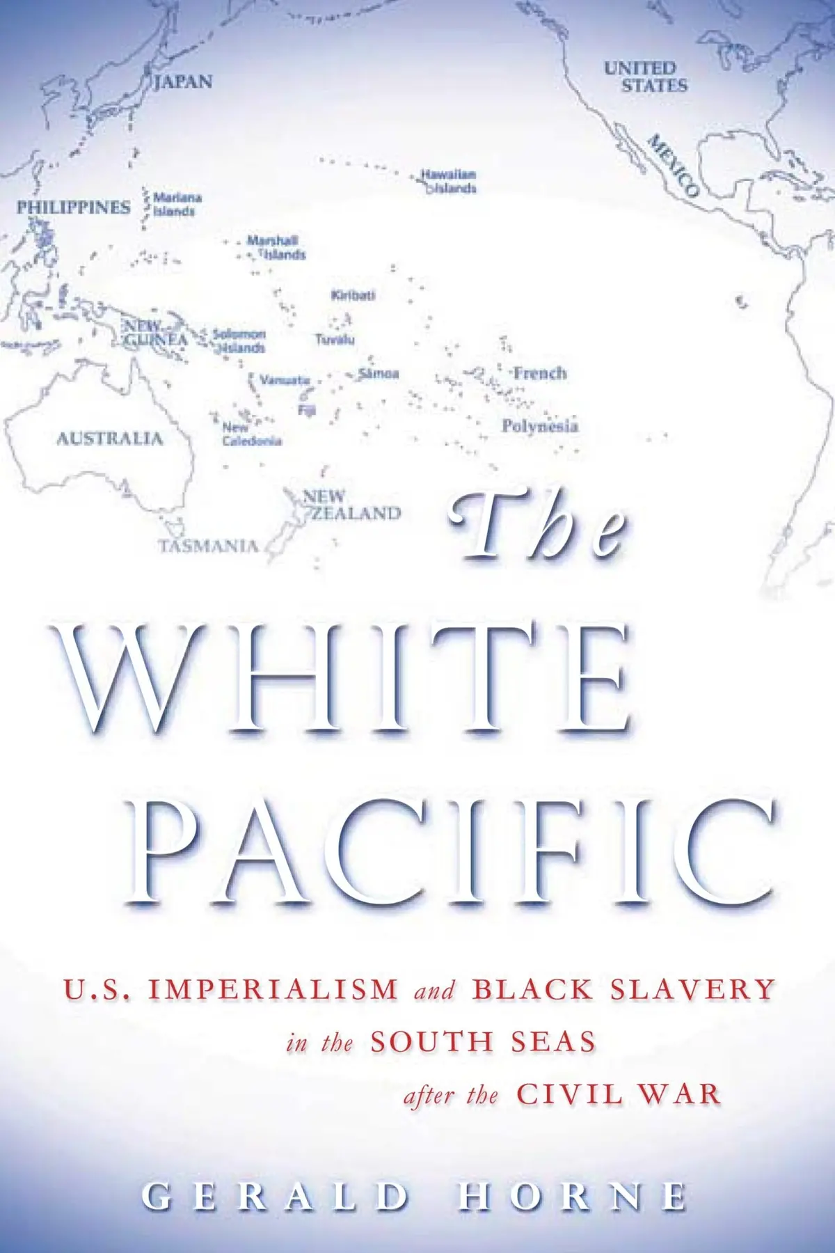 White Pacific: U.S. Imperialism And Black Slavery In The South Seas After The Civil War, The 1