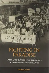 Fighting In Paradise: Labor Unions, Racisim, And Communists Int He Making Of Modern Hawaii 1
