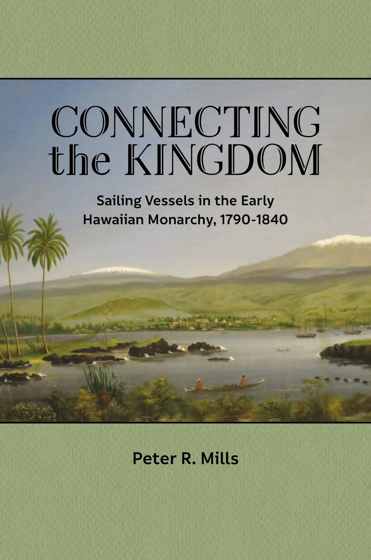 Connecting The Kingdom: Sailing Vessels In The Early Hawaiian Monarchy, 1790-1840 1