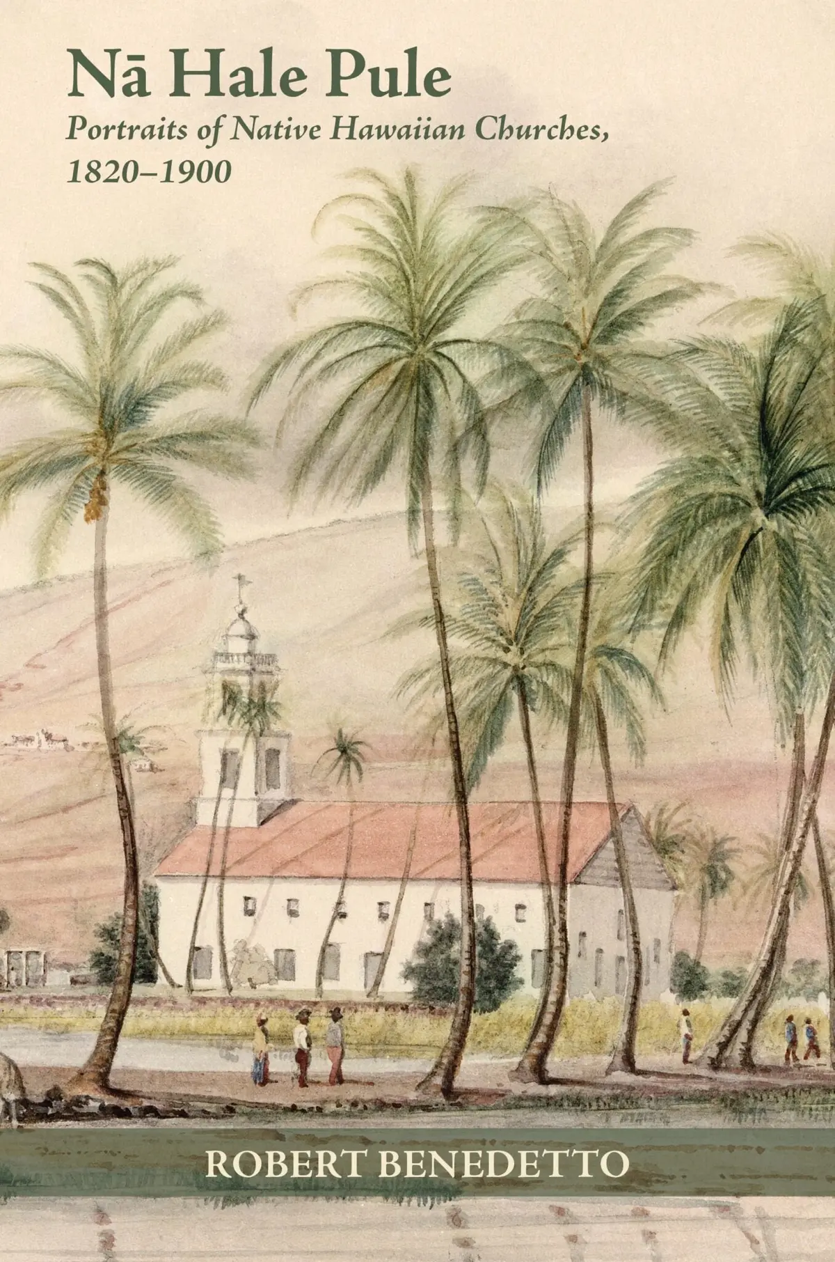 Nā Hale Pule: Portraits Of Native Hawaiian Churches, 1820—1900 1