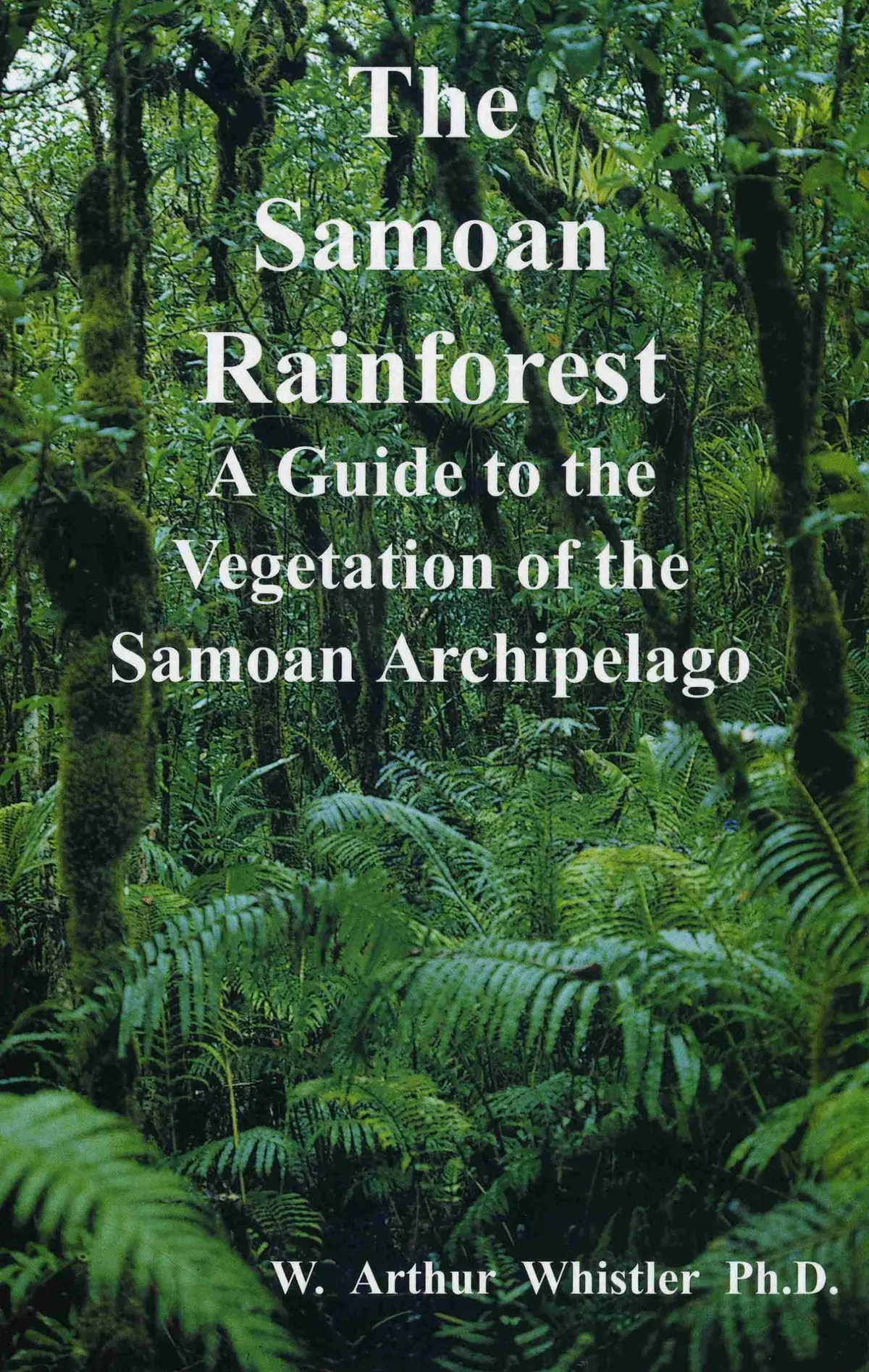 Samoan Rainforest: A Guide To The Vegetation Of The Samoan Archipelago, The 1