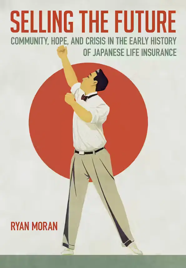 Selling The Future: Community, Hope, And Crisis In The Early History Of Japanese Life Insurance 1