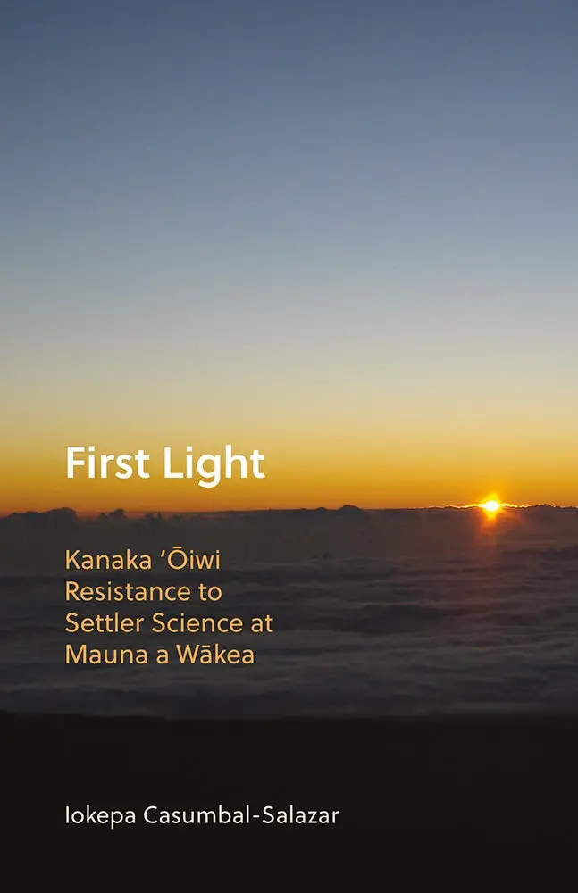 First Light: Kanaka 'Oiwi Resistance To Settler Science At Mauna A Wakea 1