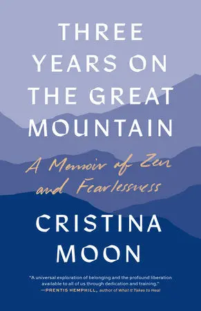 Three Years On The Great Mountain: A Memoir Of Zen And Fearlessness 1