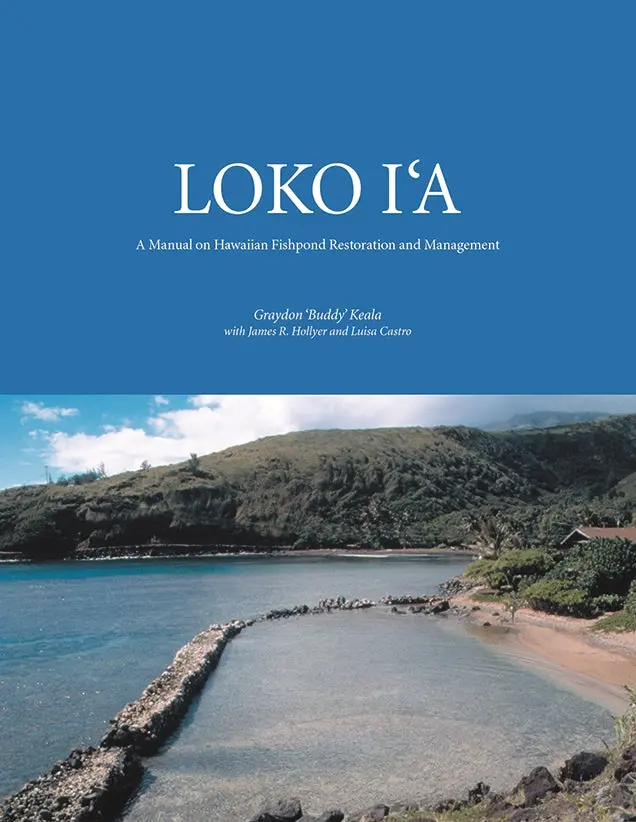 Loko Ia: A Manual On Hawaiian Fishpond Restoration And Management 1