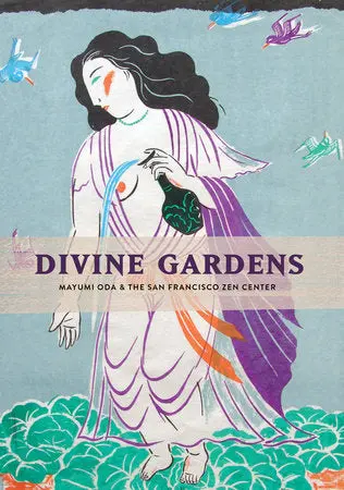 Divine Gardens: Mayumi Oda And The San Francisco Zen Center 1