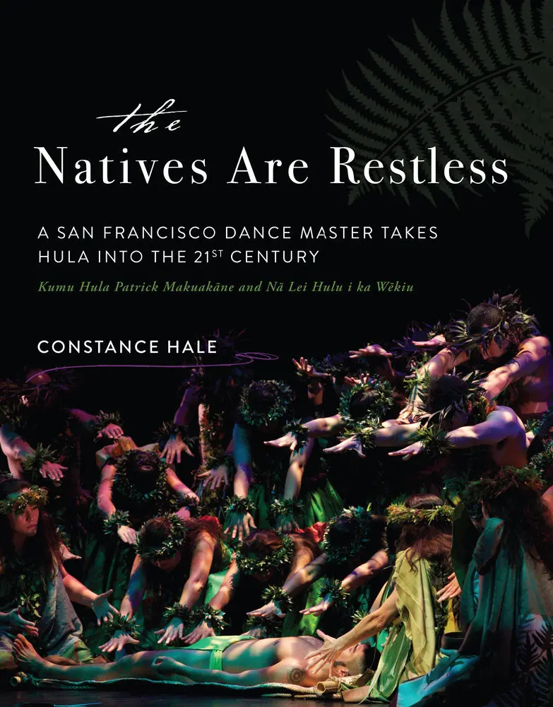 Natives Are Restless: A San Francisco Dance Master Takes Hula Into The Twenty-First Century, The 1