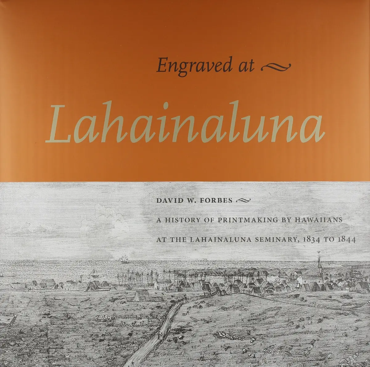 Engraved At Lahainaluna: A History Of Printmaking By Hawaiians At The Lahainaluna Seminary, 1834-1844 1