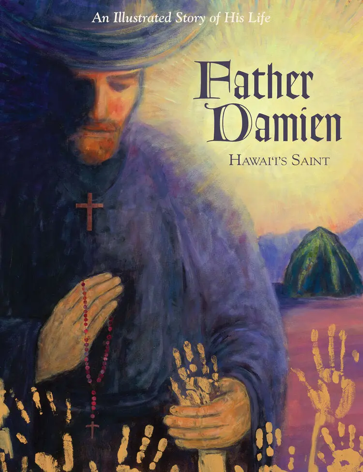 Father Damien Hawaiʻi's Saint: An Illustrated Story Of His Life 1