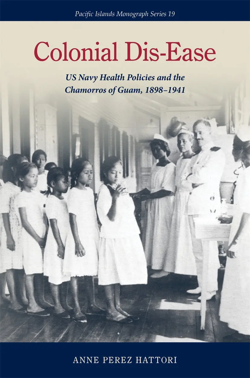 Colonial Dis-Ease: Us Navy Health Policies And The Chamorros Of Guam, 1898-1941 1