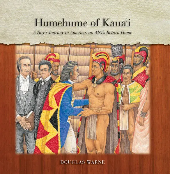 Humehume Of Kaua‘I: A Boy’S Journey To America, An Ali‘I’S Return Home 1