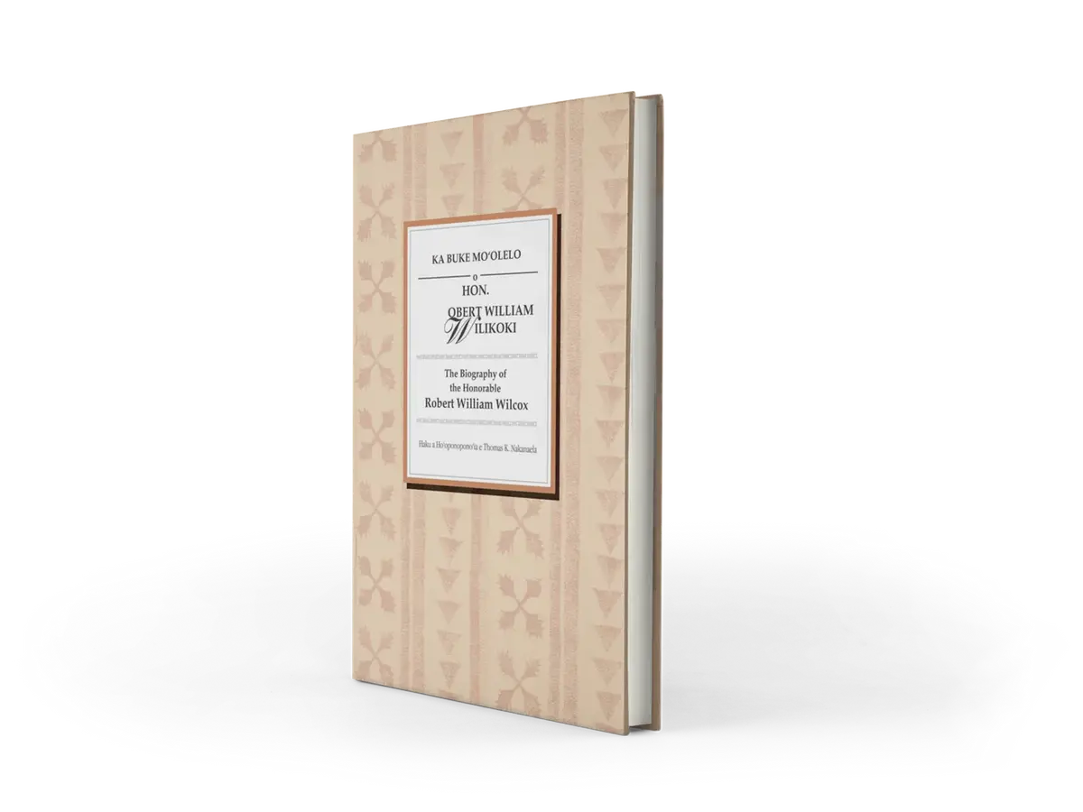 Ka Buke Moʻolelo O Honorable Robert William Wilikoki (The Biography Of The Honorable Robert William Wilcox) 1