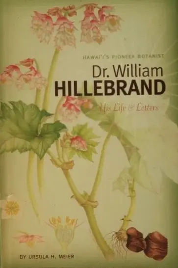 Hawaiʻi's Pioneer Botanist: Dr. William Hillebrand, His Life & Letters 1