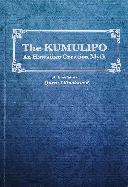 Kumulipo: A Hawaiian Creation Myth As Translated By Queen Liliʻuokalani, The 1