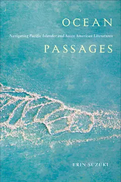 Ocean Passages: Navigating Pacific Islander And Asian American Literatures 1