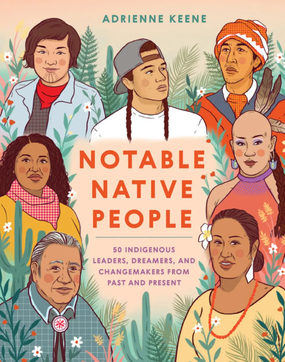 Notable Native People: 50 Indigenous Leaders, Dreamers, And Changemakers From Past And Present 1