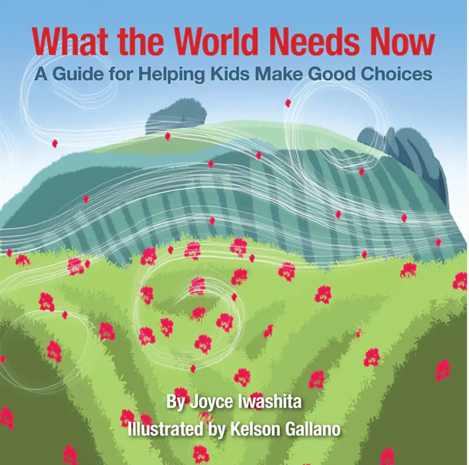 What The World Needs Now: A Guide For Helping Kids Make Good Choices 1
