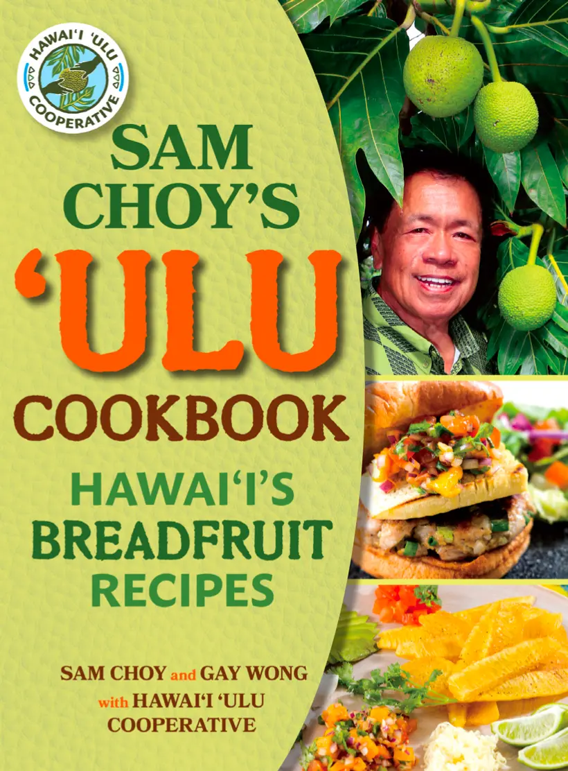 Sam Choy’S ‘Ulu Cookbook: Hawai‘I’S Breadfruit Recipes 1