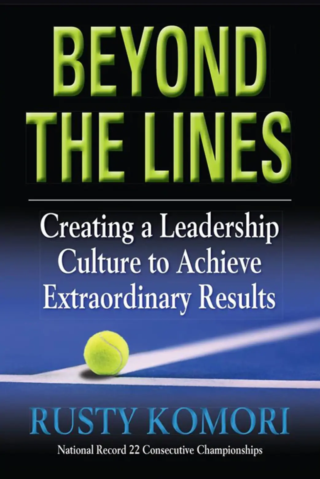 Beyond The Lines: Creating A Leadership Culture To Achieve Extraordinary Results 1