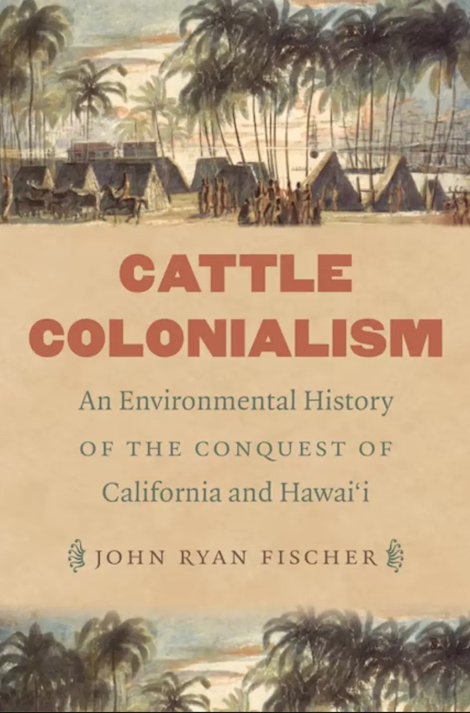 Cattle Colonialism: An Environmental History Of The Conquest Of California And Hawai'i 1