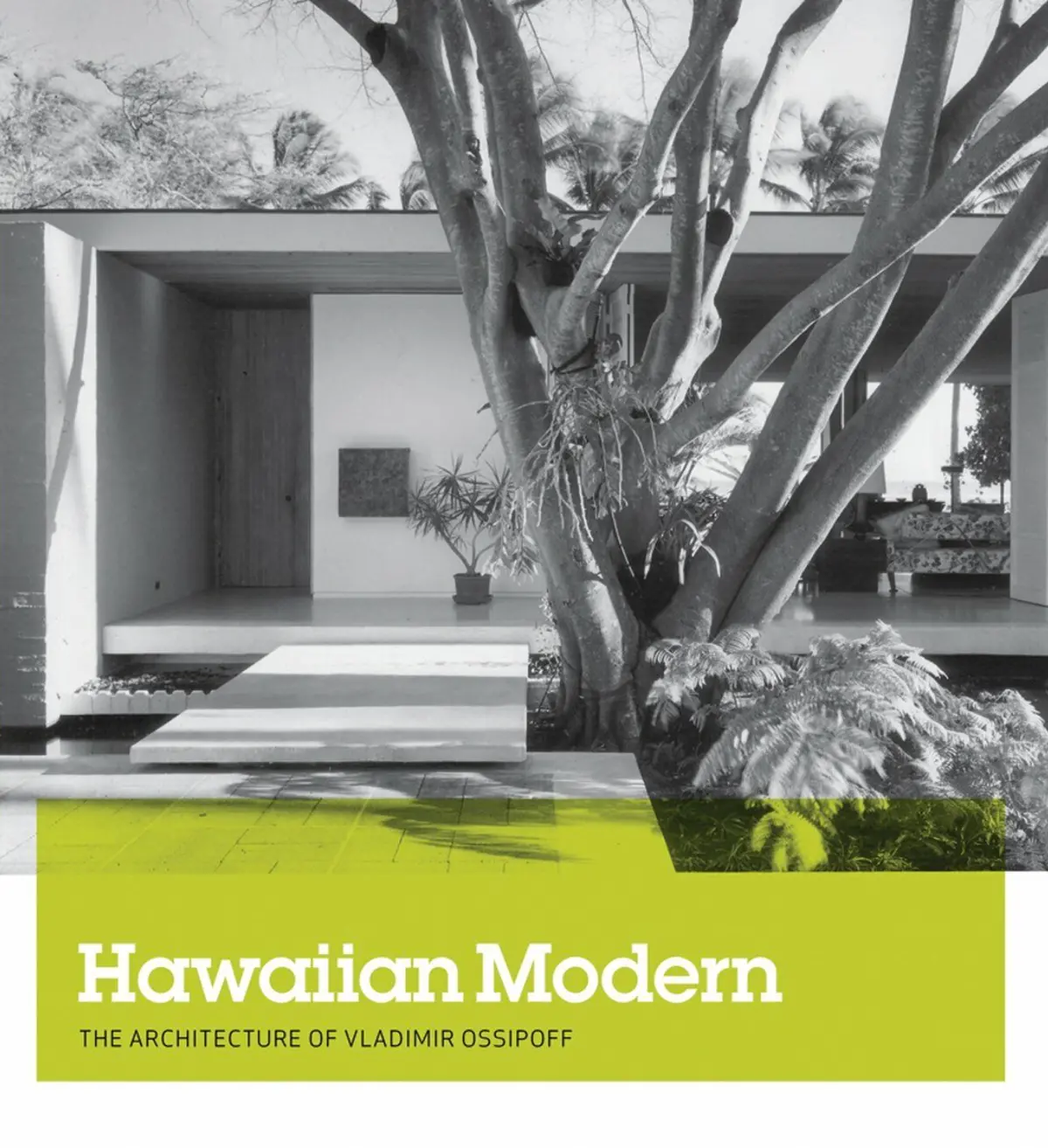 Hawaiian Modern: The Architecture Of Vladimir Ossipoff 1