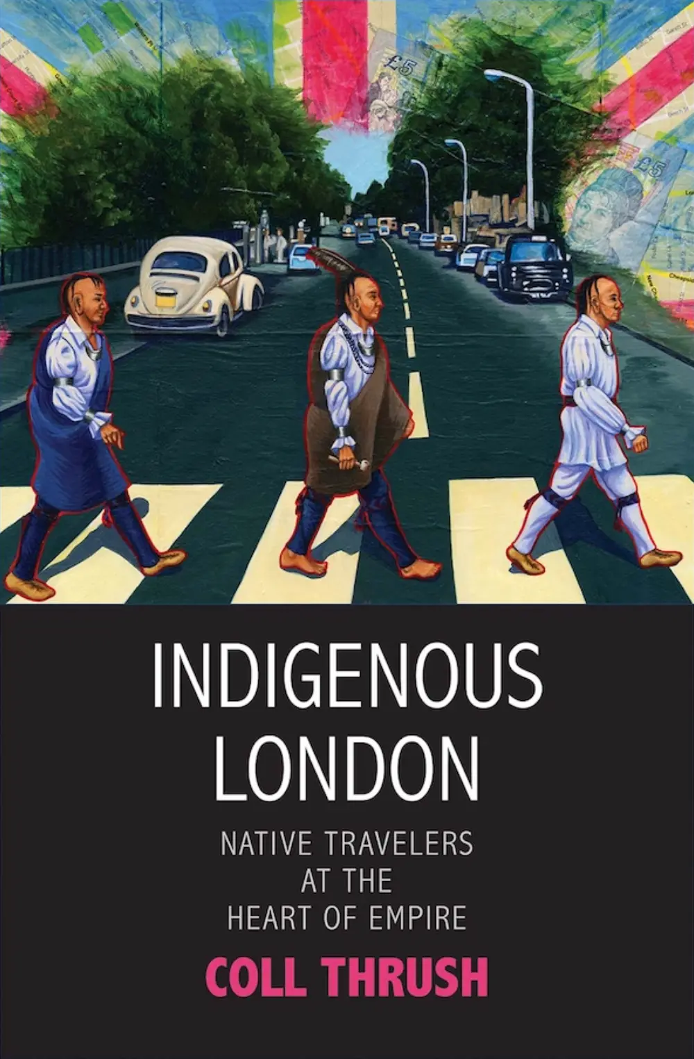 Indigenous London: Native Travelers At The Heart Of Empire 1