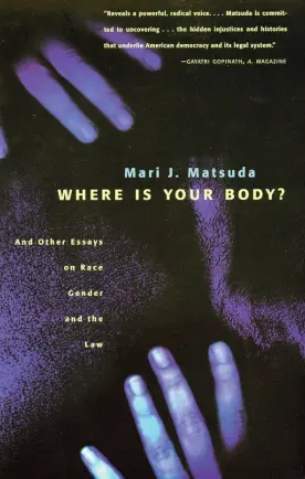 Where Is Your Body? And Other Essays On Race, Gender, And The Law 1