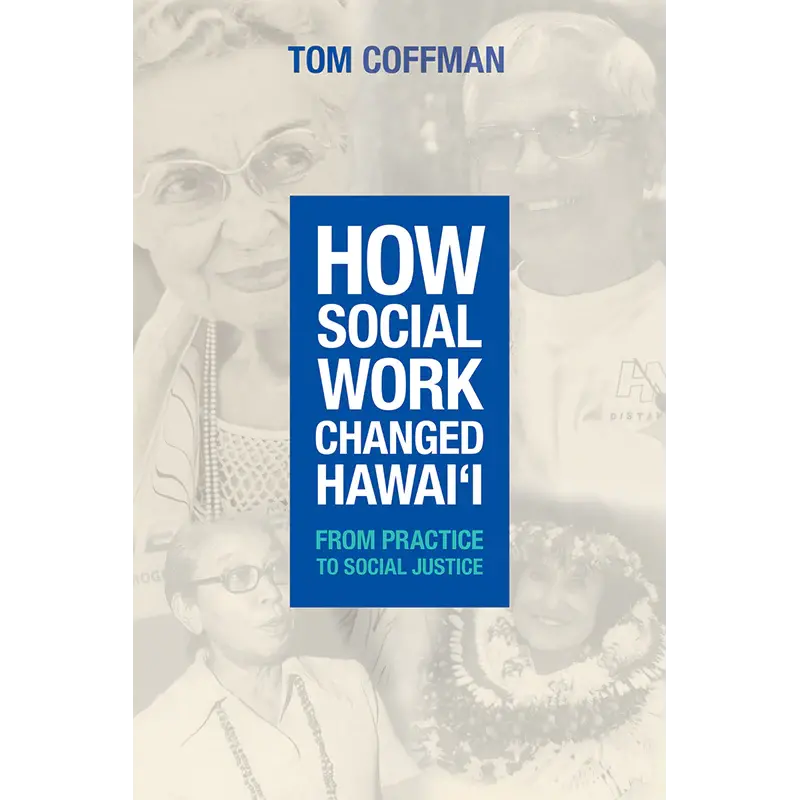 How Social Work Changed Hawai'i: From Practice To Social Justice 1
